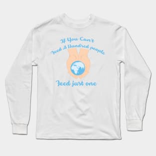 If you cant feed a hundred people - Feed just one Long Sleeve T-Shirt